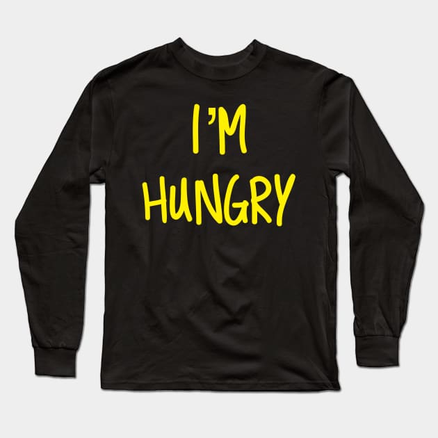 I’m Hungry Long Sleeve T-Shirt by AlexisBrown1996